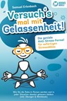 Versuch´s mal mit Gelassenheit: Die geniale Anti-Stress-Formel für sofortigen Stressabbau! Wie Sie die Ruhe in Person werden und in jeder Situation absolut gelassen bleiben (inkl. Übungen & Workbook) - Samuel Erlenbach - 9783989370357