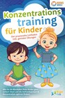 Konzentrationstraining für Kinder - Der praxisnahe Leitfaden inkl. genialer Übungen: Wie Sie die Blockaden Ihres Kindes ganz einfach lösen und die Aufmerksamkeit & Konzentration optimal fördern - Pegoa Global Media GmbH - 9783989370388