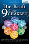 Die Kraft Ihrer 9 Chakren: Wie Sie mit Chakra-Meditation, Yoga & Co. eine nie dagewesene Lebensenergie entfachen, Ihre Selbstheilungskräfte aktivieren und zur holistischen Gesundheit gelangen - Samuel Erlenbach - 9783989370463