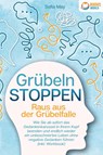 Grübeln stoppen - Raus aus der Grübelfalle: Wie Sie ab sofort das Gedankenkarussel in Ihrem Kopf beenden und endlich wieder ein unbeschwertes Leben ohne negative Gedanken führen (inkl. Workbook) - Sofia May - 9783989370494