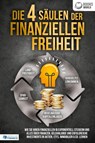 Die 4 Säulen der finanziellen Freiheit: Wie Sie Ihren finanziellen IQ exponentiell steigern und alles über Finanzen, Geldanlange und erfolgreiche Investments in Aktien, ETFs, Immobilien & Co. lernen - World of Finance - 9783989370586