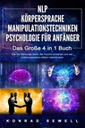 NLP FÜR ANFÄNGER - KÖRPERSPRACHE - MANIPULATIONSTECHNIKEN - PSYCHOLOGIE FÜR ANFÄNGER - Das 4 in 1 Buch: Wie Sie Menschen lesen, die Psyche verstehen und das Unterbewusstsein effektiv beeinflussen - Konrad Sewell - 9783989370685