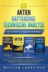 ETF - AKTIEN - DAYTRADING - TECHNISCHE ANALYSE - Das Große 4 in 1 Buch für Einsteiger: Wie Sie an der Börse intelligent investieren und mit Dividenden, Indexfonds & Trading nachhaltig Geld verdienen - William Lakefield - 9783989370739