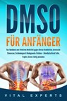 DMSO für Anfänger: Das Handbuch zum effektiven Heilmittel gegen diverse Krankheiten, chronische Schmerzen, Entzündungen & Bindegewebe-Schäden - Dimethylsulfoxid Salbe, Tropfen, Creme richtig anwenden - Vital Experts - 9783989370920