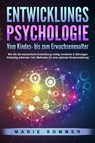 ENTWICKLUNGSPSYCHOLOGIE - Vom Kindes- bis zum Erwachsenenalter: Wie Sie die menschliche Entwicklung richtig verstehen & Störungen frühzeitig erkennen. Inkl. Methoden für eine optimale Kindererziehung - Marie Sommer - 9783989370951