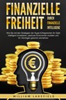 Finanzielle Freiheit durch finanzielle Intelligenz: Wie Sie mit den Strategien der Super-Erfolgreichen Ihr Geld intelligent investieren, passives Einkommen erzielen und Ihr Vermögen gekonnt vermehren - William Lakefield - 9783989371002