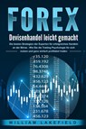 FOREX - Devisenhandel leicht gemacht: Die besten Strategien der Experten für erfolgreiches Handeln an der Börse - Wie Sie die Trading Psychologie für sich nutzen und ganz einfach profitabel traden - William Lakefield - 9783989371026