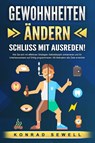 GEWOHNHEITEN ÄNDERN - Schluss mit Ausreden!: Wie Sie sich mit effektiven Strategien Selbstdisziplin antrainieren und Ihr Unterbewusstsein auf Erfolg programmieren. Mit Motivation alle Ziele erreichen - Konrad Sewell - 9783989371118