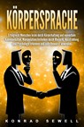 Körpersprache: Erfolgreich Menschen lesen durch Körperhaltung und nonverbale Kommunikation. Manipulationstechniken durch Rhetorik, Ausstrahlung und Psychologie erkennen und selbstbewusst anwenden - Konrad Sewell - 9783989371231