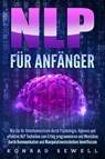 NLP FÜR ANFÄNGER: Wie Sie Ihr Unterbewusstsein durch Psychologie, Hypnose und effektive NLP Techniken zum Erfolg programmieren und Menschen durch Kommunikation und Manipulationstechniken beeinflussen - Konrad Sewell - 9783989371354