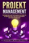 PROJEKTMANAGEMENT: Das Grundlagen Buch zu agiles Projektmanagement, Scrum & Kanban. Wie Sie Projekte effektiv planen, steuern und mit Erfolg durchführen. Ziele erreichen mit Disziplin & Fokus! - Vincent Matthiesen - 9783989371415