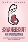 SCHWANGERSCHAFT - Neun spannende Monate: Wie Sie sich auf dem Weg zum Kinderwunsch, die Geburt und das Baby richtig vorbereiten und eine gute Mutter werden - Schritt für Schritt zum Babyglück! - Marie Sommer - 9783989371491