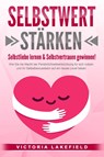 SELBSTWERT STÄRKEN - Selbstliebe lernen & Selbstvertrauen gewinnen!: Wie Sie die Macht der Persönlichkeitsentwicklung für sich nutzen und Ihr Selbstbewusstsein auf ein neues Level heben - Victoria Lakefield - 9783989371552