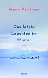 Das letzte Leuchten im Winter - Hanna Pylväinen - 9783989410206