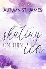 Skating On Thin Ice - Autumn St. James - 9783989422438