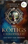 Die Königschroniken: Ein Reif von Bronze - Stephan M. Rother - 9783989525856