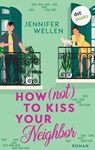 How (not) to Kiss your Neighbor - Jennifer Wellen - 9783989526334