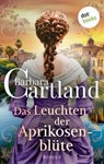 Das Leuchten der Aprikosenblüte - Barbara Cartland - 9783989529311
