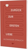 Zurück zur ersten Liebe - Alexander Strauch - 9783989630062