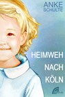 Heimweh nach Köln - Anke Schulte - 9783989690141