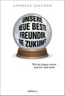 Unsere neue beste Freundin, die Zukunft - Andreas Salcher - 9783990016756