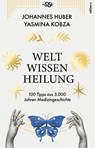 Weltwissen Heilung - Johannes Huber ; Yasmina Kobza - 9783990018767