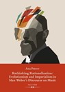 Rethinking Rationalisation: Evolutionism and Imperialism in Max Weber's Discourse on Music. - Ana Petrov - 9783990122693