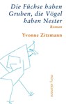 Die Füchse haben Gruben, die Vögel haben Nester - Yvonne Zitzmann - 9783990142301