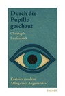 Durch die Pupille geschaut - Christoph Laufenböck - 9783990187500