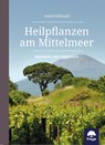 Heilpflanzen am Mittelmeer - Astrid Süßmuth - 9783990252987