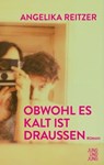 Obwohl es kalt ist draußen - Angelika Reitzer - 9783990271629