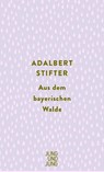 Aus dem bayerischen Walde - Adalbert Stifter - 9783990272664