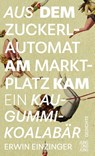Aus dem Zuckerlautomat am Marktplatz kam ein Kaugummi-Koalabär - Erwin Einzinger - 9783990274309