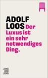 Der Luxus ist ein sehr notwendiges Ding - Adolf Loos - 9783990274477