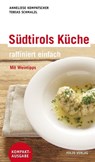 Südtirols Küche - raffiniert einfach - Anneliese Kompatscher ; Tobias Schmalzl - 9783990370247