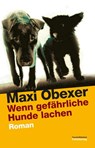 Wenn gefährliche Hunde lachen - Maxi Obexer - 9783990370537