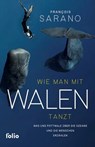 Wie man mit Walen tanzt - Franҫois Sarano ; Fabrice Guérin ; Sandrine Pictet ; Véronique Sarano - 9783990371787