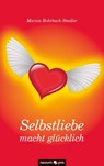 Selbstliebe macht glücklich - Marion Rohrbach-Stadler - 9783990481196