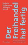 Der Freihandel hat fertig - Gabriel Felbermayr ; Martin Braml - 9783990502662