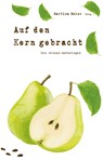 Auf den Kern gebracht - Die Birnen-Anthologie - Martina Meier - 9783990512395