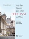 Auf den Spuren der alten Heilkunst in Wien - Bibiane Krapfenbauer-Horsky ; Hans-Peter Petutschnig - 9783990522660