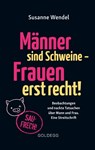 Männer sind Schweine - Frauen erst recht! Beobachtungen und nackte Tatsachen über Mann und Frau. Eine Streitschrift. Geschlechterrollen aufbrechen - Gleichberechtigung & echte Partnerschaft leben! - Susanne Wendel - 9783990601365