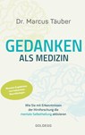 Gedanken als Medizin. Wie Sie mit Erkenntnissen der Hirnforschung die mentale Selbstheilung aktivieren. Hilfe zur Selbsthilfe mit Erkenntnissen aus Wissenschaft & Mentaltraining - Marcus Täuber - 9783990602539