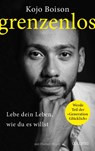 Grenzenlos. Lebe dein Leben, wie du es willst. Selbstbestimmt und frei in Job, Partnerschaft & Privatleben. Erfolgsgeschichte des YouTube-Stars Kojo Boison: Inspiration für ein erfülltes Leben - Kojo Boison ; Florian Höper - 9783990602775