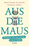 Aus die Maus - Ratgeber für ein richtig mieses Leben. Grübeln und Schwarzmalen macht doch Spaß! Negative Denkmuster austricksen & eine positive Lebenseinstellung finden. Humorvolles Geschenkbuch - Wolfgang Pichler ; Thomas Hartl - 9783990602782