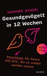 Gesundgevögelt in 12 Wochen. Praxisbuch für Paare und alle, die es wieder werden wollen. Beziehungspflege beginnt mit einem erfüllten Liebesleben: Sextipps für lange Beziehungen, die für Schwung sorgen! - Susanne Wendel - 9783990602799