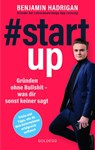 #startup. Gründen ohne Bullshit - was dir sonst keiner sagt. Was erfolgreiche Start-ups gemeinsam haben und wie du von der Idee zum eigenen Unternehmen kommst. - Benjamin Hadrigan - 9783990602843