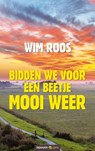 Bidden we voor een beetje mooi weer - Wim Roos - 9783990647646
