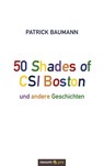 50 Shades of CSI Boston und andere Geschichten - Patrick Baumann - 9783990647905