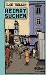 Heimatsuchen - Ilse Tielsch - 9783990650240